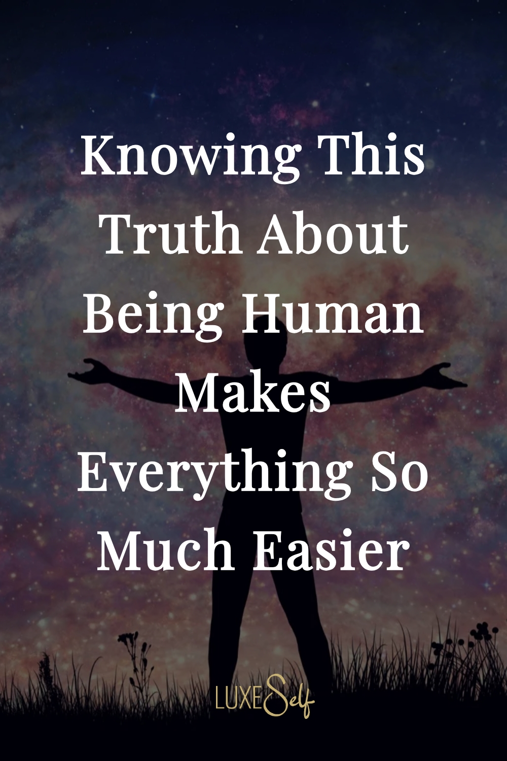 Knowing This Truth About Being Human Makes Everything So Much Easier