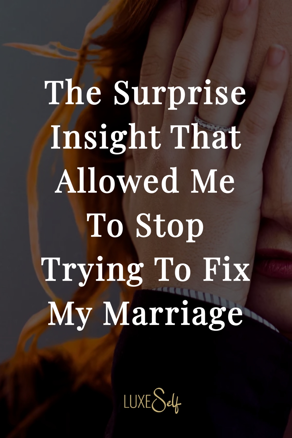 The Surprise Insight That Allowed Me To Stop Trying To Fix My Marriage